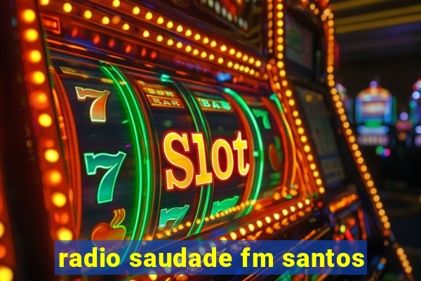 radio saudade fm santos